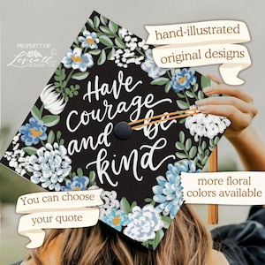 Custom Graduation Cap Topper, Have Courage and Be Kind, Hand-Illustrated Florals, Hand-Lettering, Flowers, Nurse, Teacher, Business, Senior