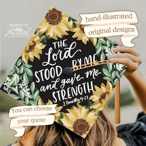 Custom Graduation Cap Topper Sunflowers, Hand-Illustrated Florals, The Lord Stood With Me And Gave Me Strength, Teacher, Nurse