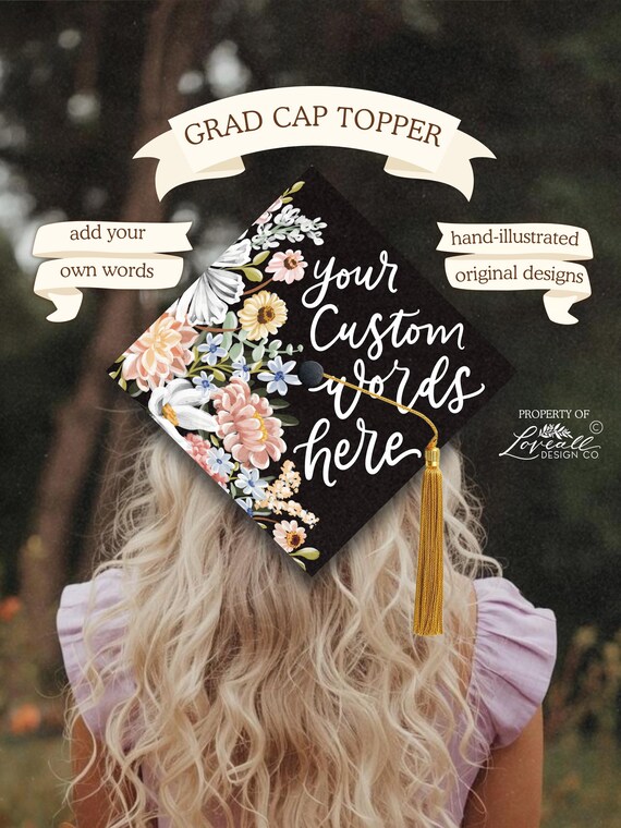Custom Graduation Cap Topper,  Hand-Illustrated Florals, Hand-Lettering, Florals, Choose Your Words, Graduate, Grad Cap