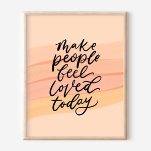 Make People Feel Loved Today Print, Christian Gift, Religious Print, Scripture Print, 8x10 Print, Christian Home Decor, Physical Art Print