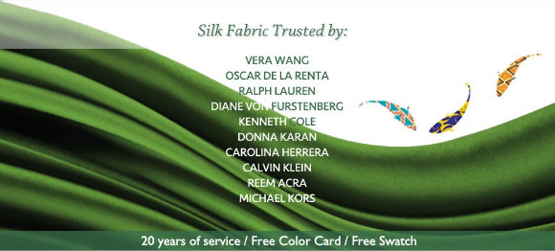May include: Green silk fabric with the text "Silk Fabric Trusted by:" and a list of designers' names, including Vera Wang, Oscar de la Renta, Ralph Lauren, Diane von Furstenberg, Kenneth Cole, Donna Karan, Carolina Herrera, Calvin Klein, Reem Acra, and Michael Kors. The text "20 years of service / Free Color Card / Free Swatch" is at the bottom of the image.