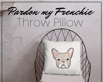 Pardon My Frenchie - French Bulldog Throw Pillow