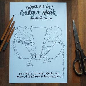 May include: A printable badger mask colouring page with instructions on how to cut and assemble the mask. The text reads "Colour me in! Badger Mask by AliceDrawsTheLine".