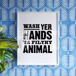 Wash Your Hands Ya Filthy Animal, Bathroom PRINTABLE ART, Funny bathroom art, The Crown Prints Original Quote Print, Kids bathroom wall art