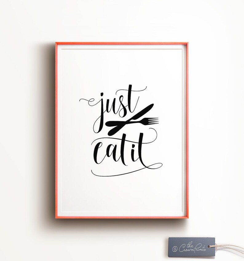 Kitchen art PRINTABLE art Just eat it Gift for her Kitchen  