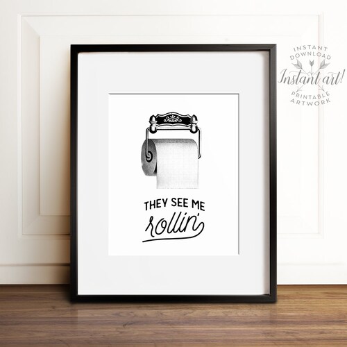 Funny Bathroom Print INSTANT DOWNLOAD They See Me Rollin Etsy