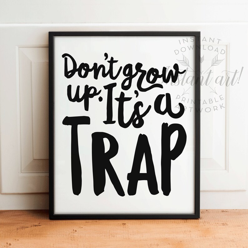 Don't Grow up It's a Trap PRINTABLE Art Nursery Art Etsy