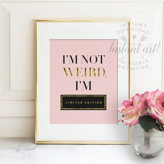 I'm not weird I'm limited edition PRINTABLE | Etsy