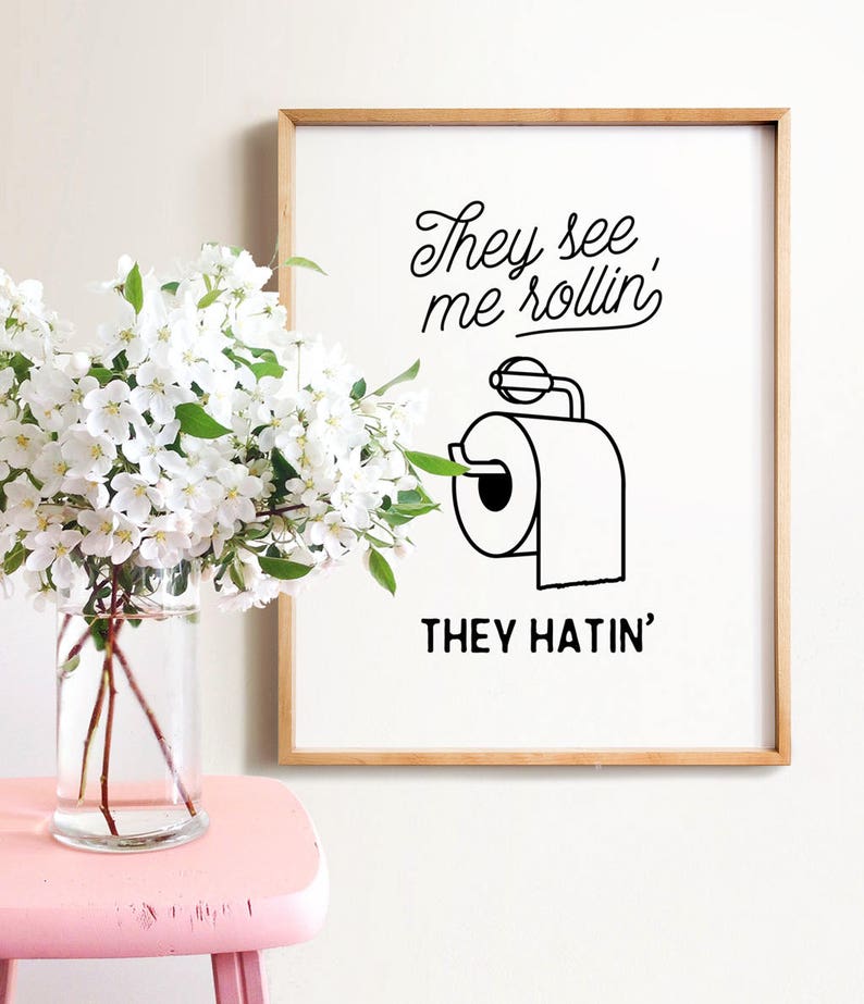 Funny bathroom print, INSTANT DOWNLOAD, They see me rollin, Bathroom wall decor, Bathroom wall art, Funny wall art, Dorm decor, Bathroom art image 2