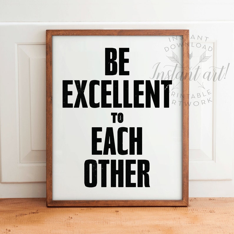 Be Excellent To Each Other Quote