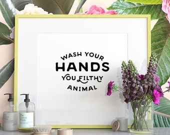Wash Your Hands you filthy animal, PRINTABLE art, Funny bathroom wall decor, Kids bathroom art, Wash room decor, Humorous bathroom decor