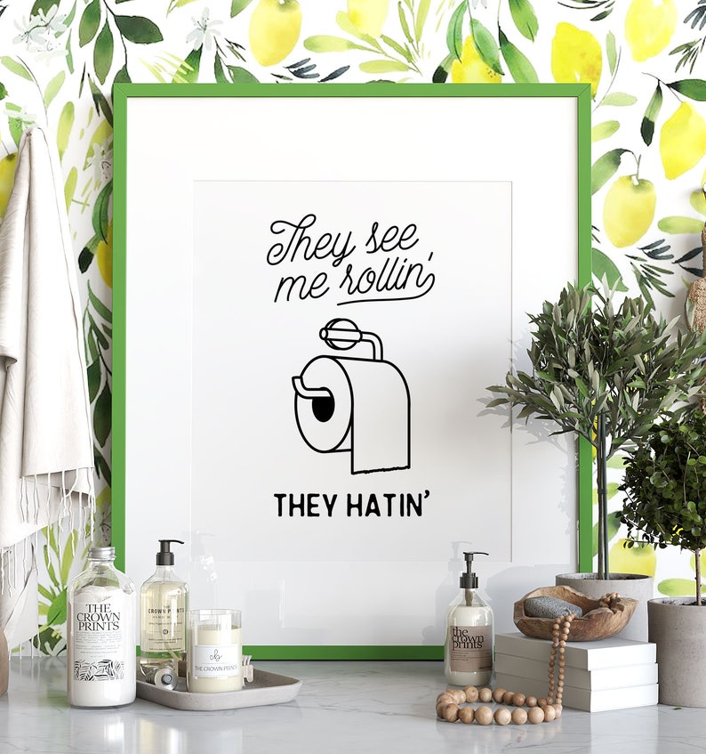 Funny bathroom print, INSTANT DOWNLOAD, They see me rollin, Bathroom wall decor, Bathroom wall art, Funny wall art, Dorm decor, Bathroom art image 1