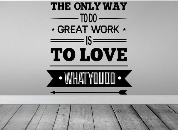 Image result for the only way to do great work is to love what you do
