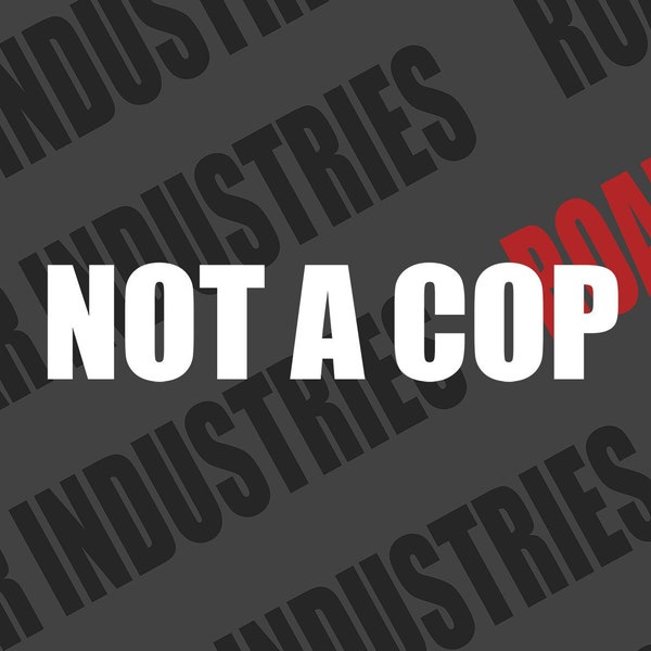 NOT A COP Vinyl Decal | 17 Colors (Glossy & Matte) (Up to 22-Inch Wide)