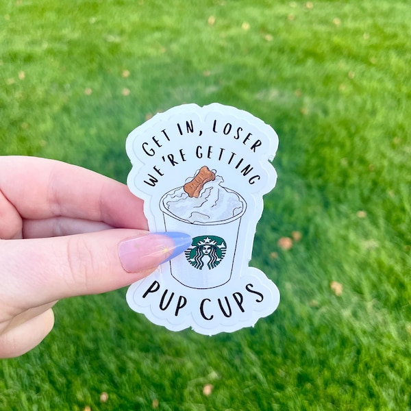 Pupcup sticker - “get in loser, we’re getting pupcups” dog sticker