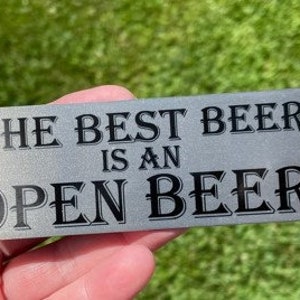 The Best Beer is an Open Beer, Bottle Opener, Father&#39;s Day Gift, Customized Bottle Opener, Gift for Guy