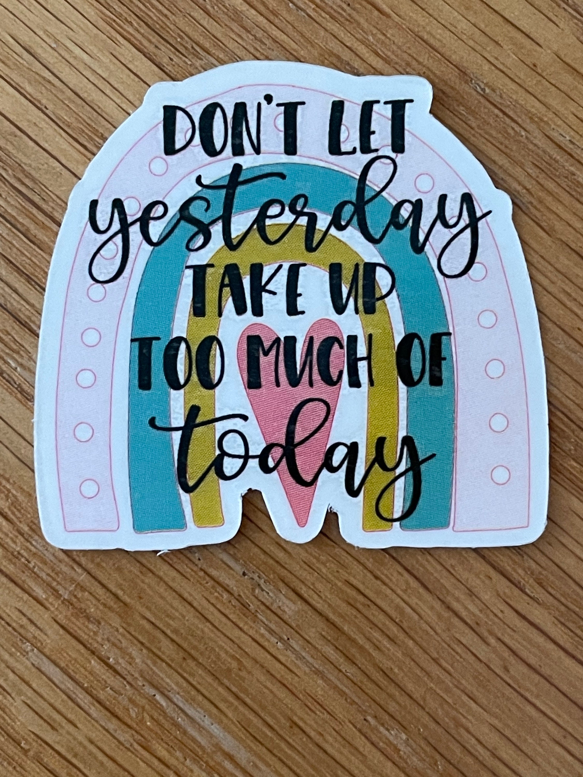 Don't let Yesterday Take to Much Today Decal /Sticker or Iron-On Don't let Yesterday Take to Much Today Decal /Sticker or Iron-On