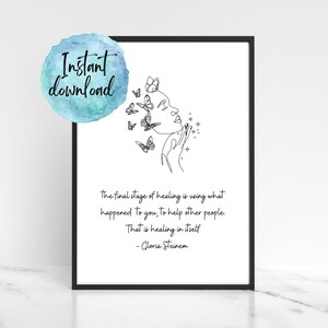 May include: Black and white line art print of a woman with butterflies around her head. The quote "The final stage of healing is using what happened to you, to help other people. That is healing in itself - Gloria Steinem" is printed below the image.