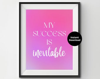 My Succes Is Inevitable Wall Art Print | Manifestation Law of Attraction Empowering Feminist Inspiring Quote | Digital Download