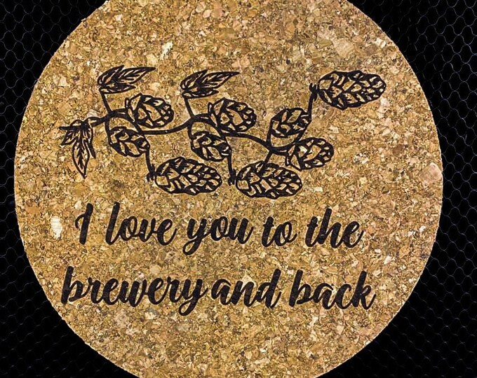 Cork trivet hot pad "I love you to the brewery and back"