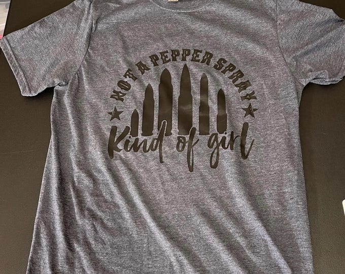 Not A Pepper Spray Kind Of Girl T-Shirt, T-shirt, Gift For Women, Best Friend Gift