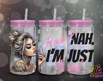 16oz libby wrap Rude Nah I'm Just Real, Sarcasm Tattoo Girl, Sublimation, UV DTF, Snow globe, Quote, Pink, PNG, Digital Download, Messy bun