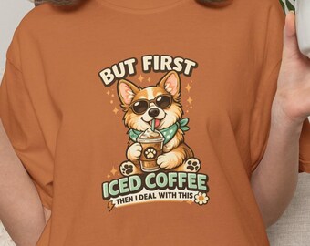 But First Iced Coffee Shirt, Cute Corgi Coffee Lover Tee, Funny Caffeine Shirt, Dog Lover Gift for Women