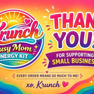 May include: A colorful graphic card featuring a circular logo with the text Krunch Busy Mom ENERGY KIT, a sun icon, and rainbow waves. The text reads THANK YOU! FOR SUPPORTING MY SMALL BUSINESS! EVERY ORDER MEANS SO MUCH TO ME! xo, Krunch with hearts.
