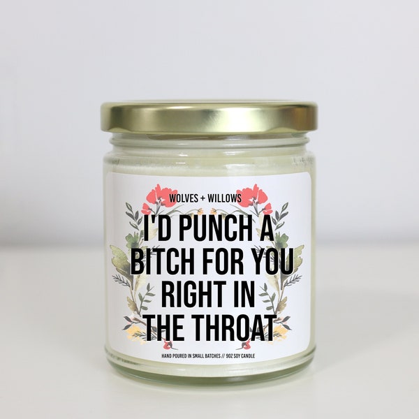 Best Friend Gift, I'd Punch A Bitch For You Right In The Throat Soy Candle, Girlfriend Gift, Birthday Gift For Her Best Friend