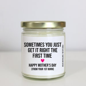 Sometimes You Get it Right The First Time Mothers Day Gift From First Born, Funny Gift For Mom Gifts Snarky Mother's Day Candle