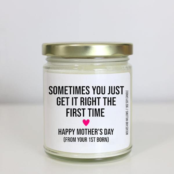 Sometimes You Get it Right The First Time Mothers Day Gift From First Born, Funny Gift For Mom Gifts Snarky Mother's Day Candle