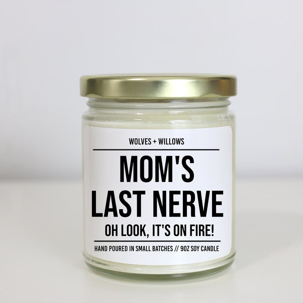 Mom's Last Nerve Oh Look It's On Fire, Mom Christmas Gift from Daughter, Scented Soy Candle, Gift for Mom from Son, Mothers Day Candle