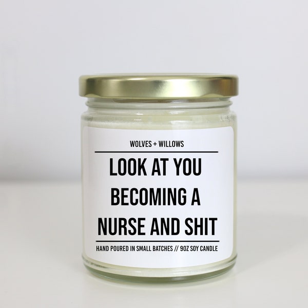 Nursing School Graduation Gift,  Look at you Becoming a Nurse and Shit, Nurse Graduation Candle, Nursing Graduate, School Nurse Office Decor