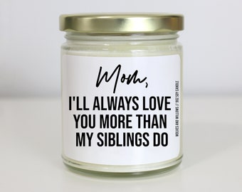 Funny Mothers Day Gift, Love You More Than My Siblings Do Soy Candle, Mother's Day Gift For Mom Gifts, Your Favorite Child, Mom Candle Gift