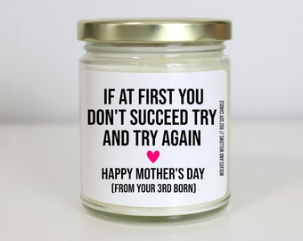 If at First You Don't Succeed Try and Try Again Mothers Day Gift From Third Born, Funny Gift For Mom Gifts Snarky Mother's Day Candle