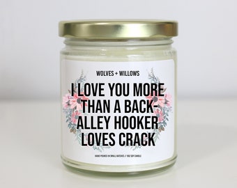 Best Friend Gift, I Love You More Than A Back Alley Hooker Loves Crack Soy Candle, Girlfriend Gift, Birthday Gift For Her Best Friend