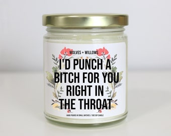 Best Friend Gift, I'd Punch A Bitch For You Right In The Throat Soy Candle, Girlfriend Gift, Birthday Gift For Her Best Friend