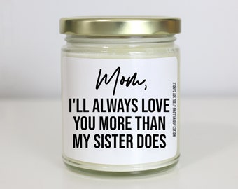 Funny Mothers Day Gift, Love You More Than My Sister Does Soy Candle, Mother's Day Gift For Mom Gifts, Your Favorite Child, Mom Candle Gift