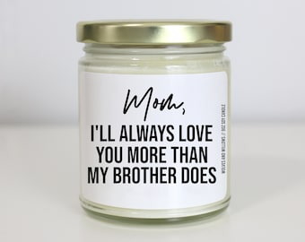 Funny Mothers Day Gift, Love You More Than My Brother Does Soy Candle, Mother's Day Gift For Mom Gifts, Your Favorite Child, Mom Candle Gift