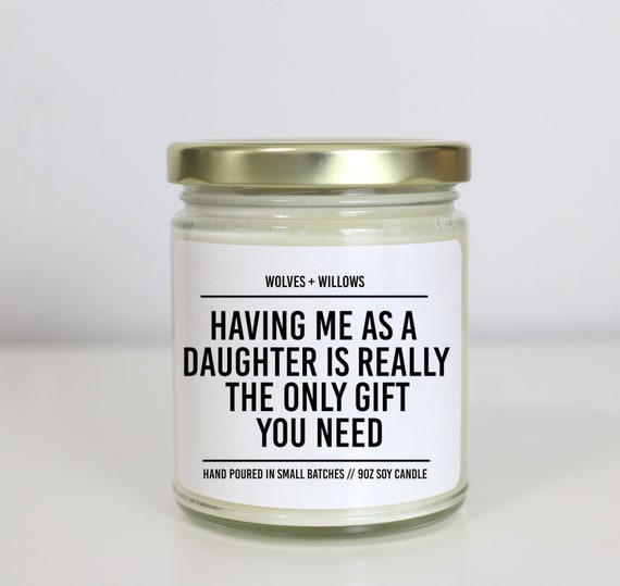 Having Me as a Daughter is the Only Gift You Need Funny Gift for Dad  Father's Day Gift Gift for Dad Sarcastic Dad Gift Soy Candle -  Israel