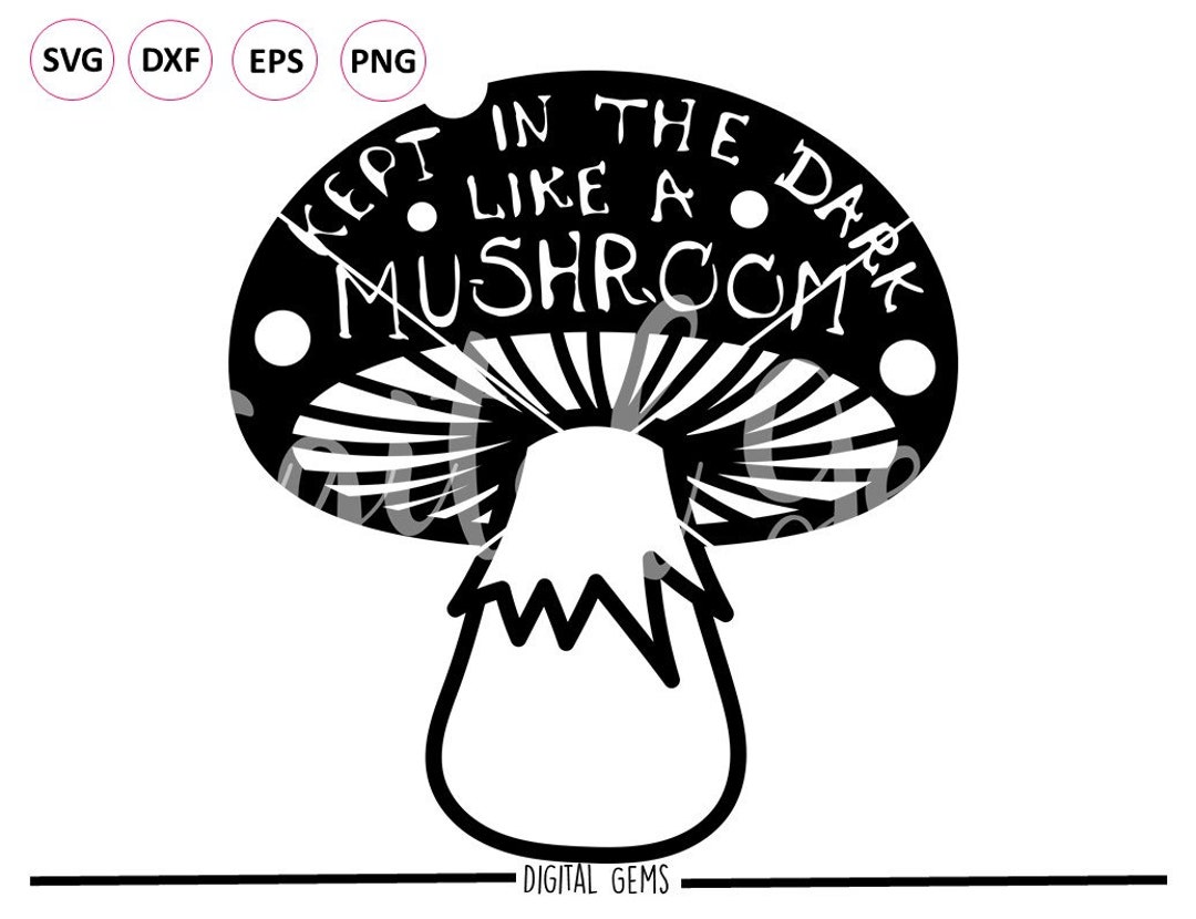 Kept in the Dark Like a Mushroom Svg / Dxf / Eps Files. Etsy UK