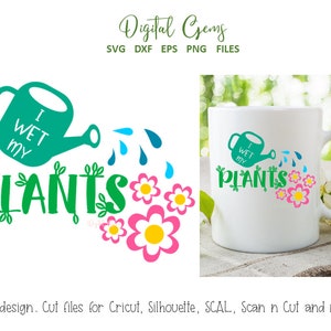 I wet my plants, Gardening svg / dxf / eps / png files. Digital download. Compatible with Cricut, Silhouette, SCAL, Scan n Cut, Inkscape!