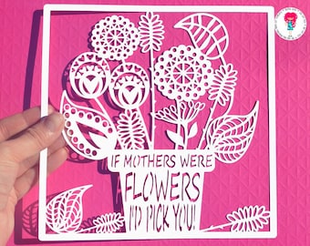 Om mödrar vore blommor skulle jag plocka dig. Pappersklippta svg / dxf / eps / filer och pdf / png utskrivbara mallar för handklippning. Digital nedladdning.