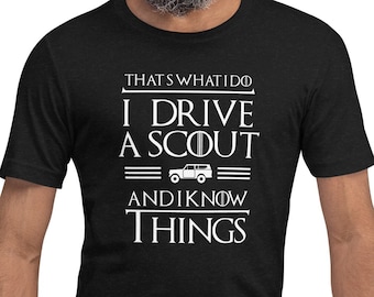 I Drive a Scout 2 and Know Things tee - IH Scout 2 - Birthday gift, International Harvester, unisex