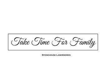 Sign Stencil, Take Time For Family, 4 x 22 Stencil, Stencil for Painting, Stencil for Signs, Reusable Stencil, Laser Cut, Crafts