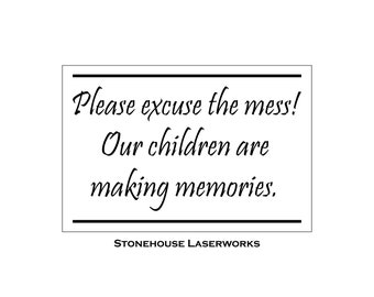 Sign Stencil, Please Excuse The Mess! Our Children Are Making Memories, 8 x 12 Stencil, Reusable Stencil, Laser Cut Stencil, Painting