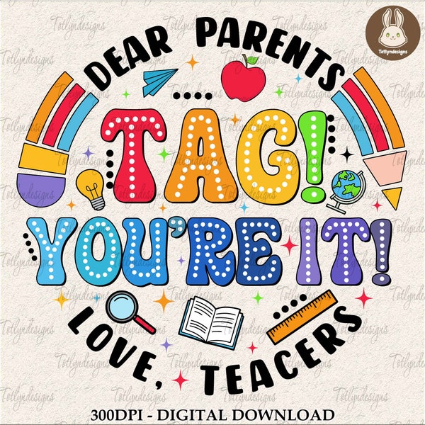 Dear Parents Tag You're It Png, Funny Teacher Png, Summer Vacation Png, Teacher Shirt, Happy Last Day of School Png, Out Of School Png