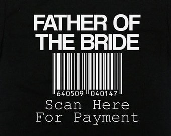 Father Of The Bride Shirt Father In Law Shirt Brides Father Wedding Party FOB Father Of The Bride Scan Here For Payment T-Shirt - SA283