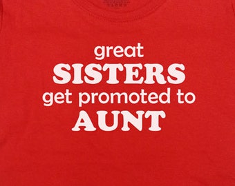 Aunt T Shirt New Aunt Shirt Aunt Gift Baby Announcement Pregnancy Reveal TShirt Great Sisters Get Promoted To Aunt Ladies Tee -SA158