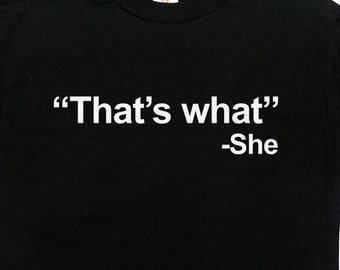 divertente Thats What She Said t-shirt con frasi Maglietta